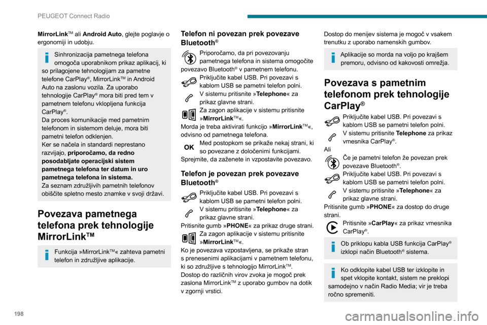 Peugeot Partner 2020  Priročnik za lastnika (in Slovenian) 198
PEUGEOT Connect Radio
Do navigacije CarPlay® lahko dostopate 
kadar koli tako, da pritisnete gumb 
Navigation sistema.
Povezava pametnega 
telefona prek tehnologije 
Android Auto
V pametnem telef