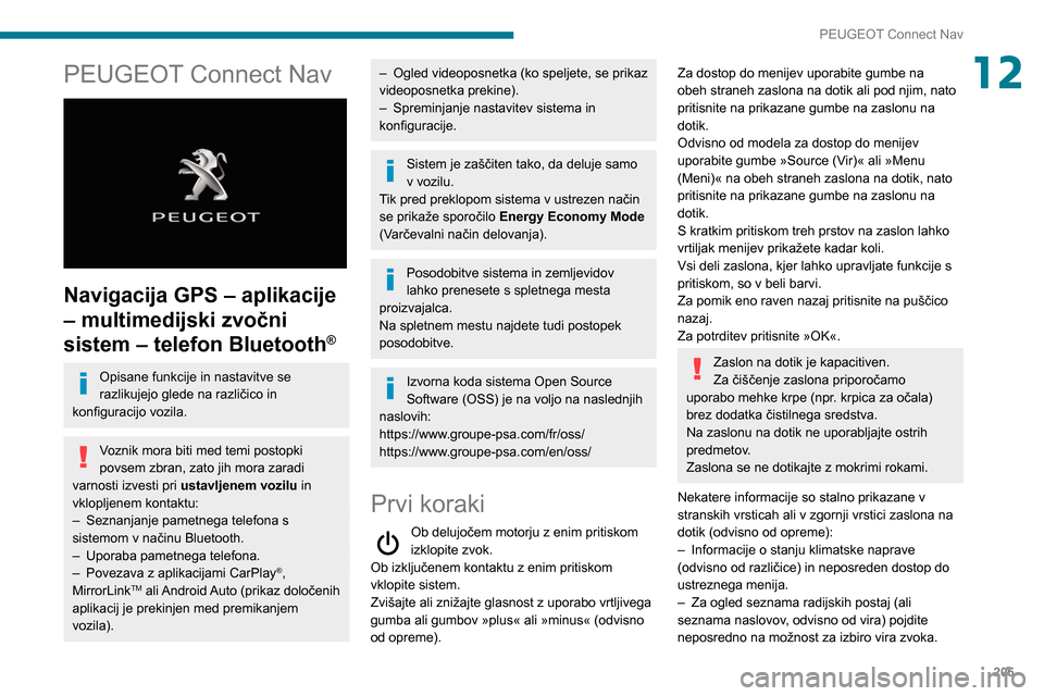 Peugeot Partner 2020  Priročnik za lastnika (in Slovenian) 205
PEUGEOT Connect Nav
12PEUGEOT Connect Nav 
 
Navigacija GPS – aplikacije 
– multimedijski zvočni 
sistem – telefon Bluetooth
®
Opisane funkcije in nastavitve se 
razlikujejo glede na razli