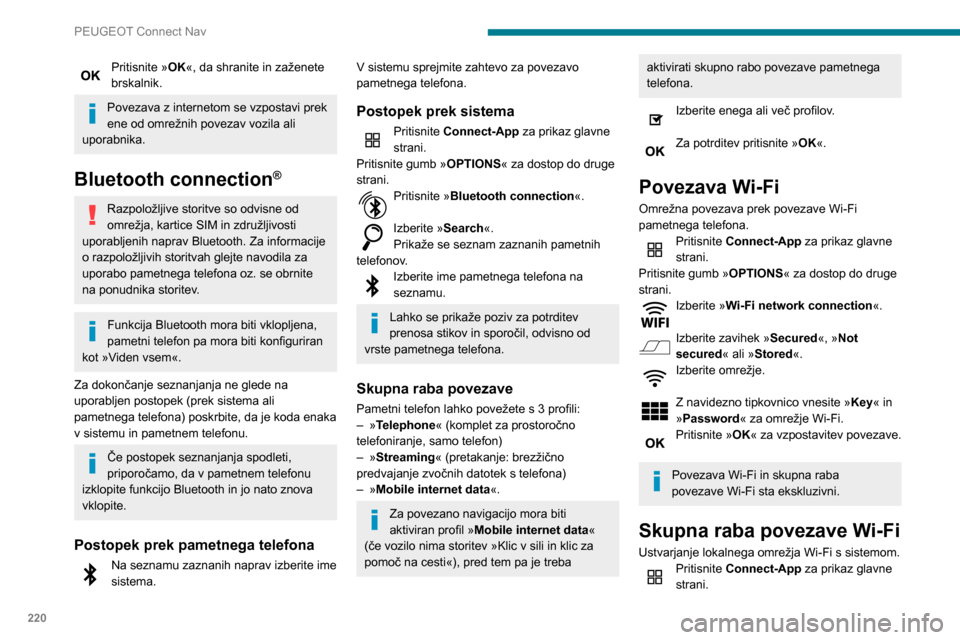 Peugeot Partner 2020  Priročnik za lastnika (in Slovenian) 220
PEUGEOT Connect Nav
Pritisnite gumb »OPTIONS« za dostop do druge 
strani.
Izberite »Share Wi-Fi connection «. 
Izberite zavihek » Activation« za vklop ali izklop 
skupne rabe povezave Wi-Fi.