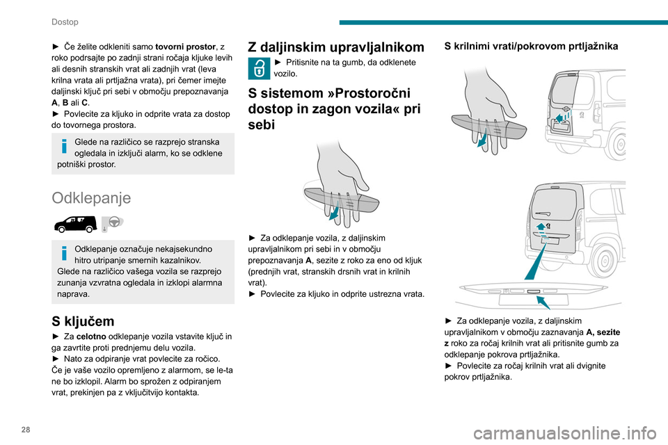 Peugeot Partner 2020 Priročnik za lastnika (in Slovenian) 28
Dostop
► Če želite odkleniti samo tovorni prostor, z
roko podrsajte po zadnji strani ročaja kljuke levih
ali desnih stranskih vrat ali zadnjih vrat (leva
krilna vrata ali prtljažna vrata), Peugeot Partner 2020 Priročnik za lastnika (in Slovenian) 28
Dostop
► Če želite odkleniti samo tovorni prostor, z
roko podrsajte po zadnji strani ročaja kljuke levih
ali desnih stranskih vrat ali zadnjih vrat (leva
krilna vrata ali prtljažna vrata),