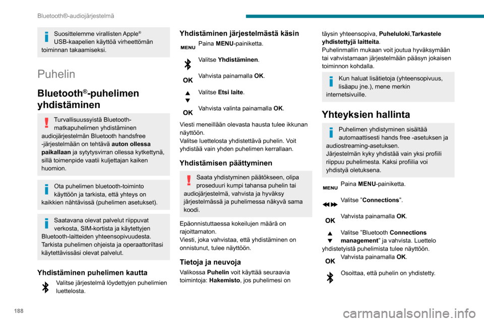 Peugeot Partner 2020 Omistajan käsikirja (in Finnish) 188
Bluetooth®-audiojärjestelmä
Suosittelemme virallisten Apple®
USB-kaapelien käyttöä virheettömän
toiminnan takaamiseksi.
Puhelin
Bluetooth®-puhelimen
yhdistäminen
Turvallisuussyistä Peugeot Partner 2020 Omistajan käsikirja (in Finnish) 188
Bluetooth®-audiojärjestelmä
Suosittelemme virallisten Apple®
USB-kaapelien käyttöä virheettömän
toiminnan takaamiseksi.
Puhelin
Bluetooth®-puhelimen
yhdistäminen
Turvallisuussyistä
