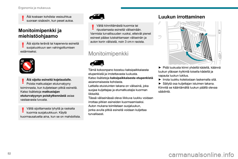 Peugeot Partner 2020  Omistajan käsikirja (in Finnish) 52
Ergonomia ja mukavuus
Luukun paikalleen 
laittaminen
 
 
►  Kallista luukku niin, että keltaiset saranat 
osoittavat alaspäin.
►  Aseta saranat koteloonsa ja paina s