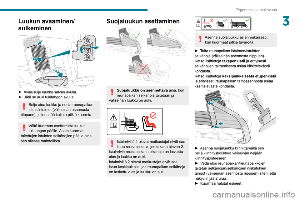 Peugeot Partner 2020 Omistajan käsikirja (in Finnish) 55
Ergonomia ja mukavuus
3Luukun avaaminen/
sulkeminen
► Avaa/sulje luukku salvan avulla.
► Jätä se auki tukitangon avulla.
Sulje aina luukku ja nosta reunapaikan Peugeot Partner 2020 Omistajan käsikirja (in Finnish) 55
Ergonomia ja mukavuus
3Luukun avaaminen/
sulkeminen
► Avaa/sulje luukku salvan avulla.
► Jätä se auki tukitangon avulla.
Sulje aina luukku ja nosta reunapaikan