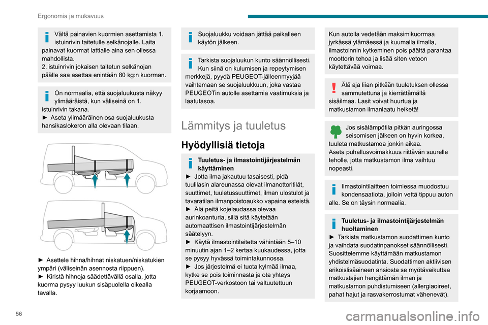 Peugeot Partner 2020 Omistajan käsikirja (in Finnish) 56
Ergonomia ja mukavuus
► Jotta ilmastointijärjestelmä toimisi
moitteettomasti, suosittelemme
tarkistuttamaan sen säännöllisesti takuu- ja
huoltokirjan suositusten mukaisesti.
Sis Peugeot Partner 2020 Omistajan käsikirja (in Finnish) 56
Ergonomia ja mukavuus
► Jotta ilmastointijärjestelmä toimisi
moitteettomasti, suosittelemme
tarkistuttamaan sen säännöllisesti takuu- ja
huoltokirjan suositusten mukaisesti.
Sis
