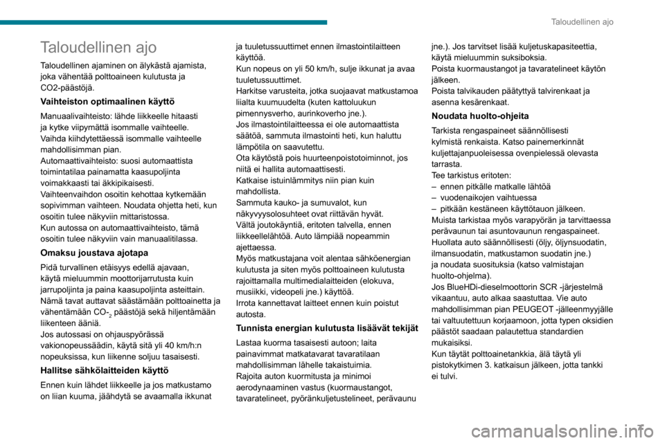 Peugeot Partner 2020 Omistajan käsikirja (in Finnish) 7
Taloudellinen ajo
Taloudellinen ajo
Taloudellinen ajaminen on älykästä ajamista,
joka vähentää polttoaineen kulutusta ja
CO2-päästöjä.
Vaihteiston optimaalinen käyttö
Manuaalivaihteist Peugeot Partner 2020 Omistajan käsikirja (in Finnish) 7
Taloudellinen ajo
Taloudellinen ajo
Taloudellinen ajaminen on älykästä ajamista,
joka vähentää polttoaineen kulutusta ja
CO2-päästöjä.
Vaihteiston optimaalinen käyttö
Manuaalivaihteist