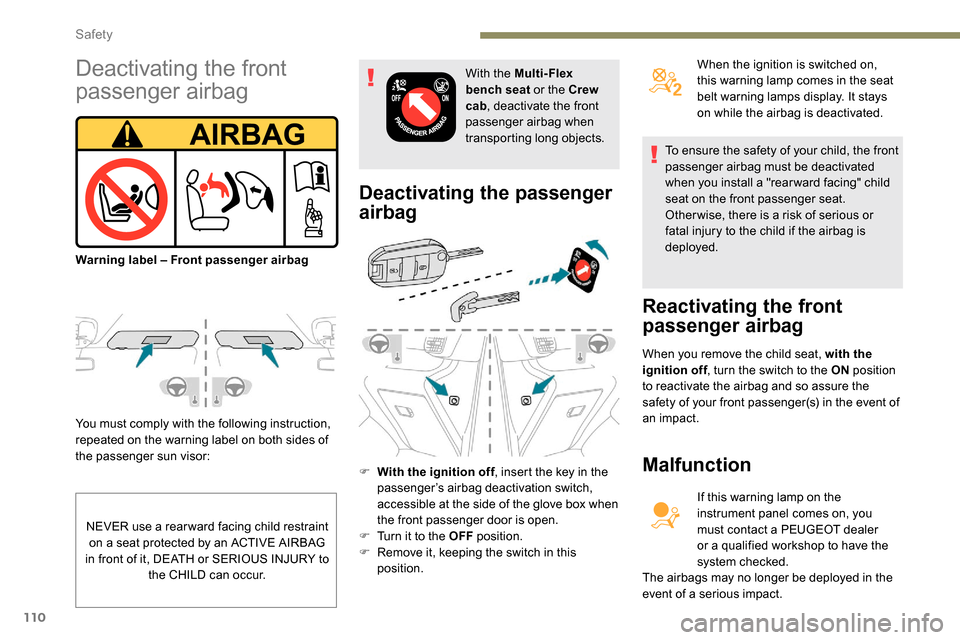 Peugeot Partner 2019 Owners Manual 110
You must comply with the following instruction,
repeated on the warning label on both sides of
the passenger sun visor:
Deactivating the passenger
airbag
F With the ignition off, insert the key Peugeot Partner 2019 Owners Manual 110
You must comply with the following instruction,
repeated on the warning label on both sides of
the passenger sun visor:
Deactivating the passenger
airbag
F With the ignition off, insert the key