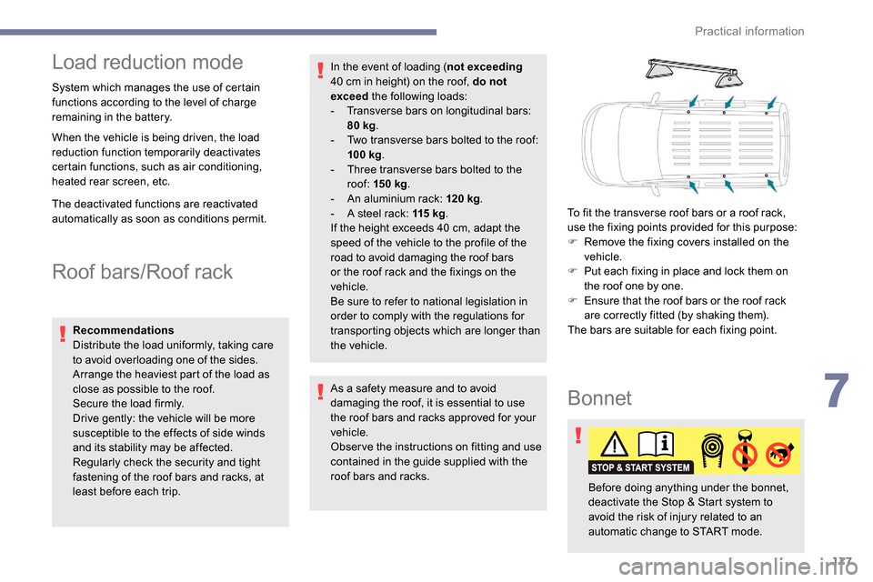 Peugeot Partner 2019  Owners Manual 177
Load reduction mode
System which manages the use of certain 
functions according to the level of charge 
remaining in the battery.
When the vehicle is being driven, the load 
reduction function te