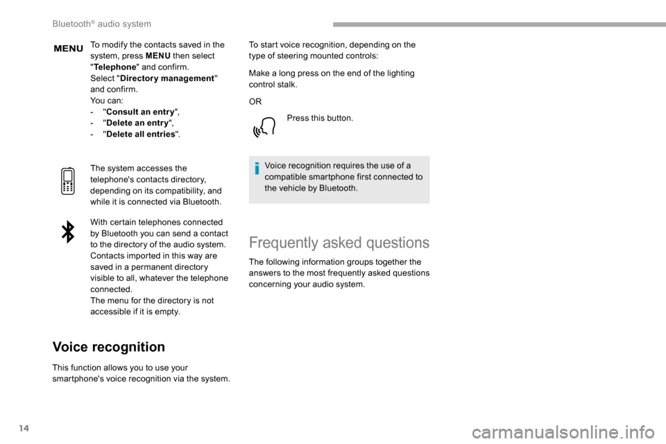 Peugeot Partner 2019 Owners Manual 14
To modify the contacts saved in the
system, press MENU then select
" Telephone " and confirm.
Select " Directory management "
and confirm.
Yo u c a n :
-
"Consult an entr y ",
-
"Delete an Peugeot Partner 2019 Owners Manual 14
To modify the contacts saved in the
system, press MENU then select
" Telephone " and confirm.
Select " Directory management "
and confirm.
Yo u c a n :
-
"Consult an entr y ",
-
"Delete an