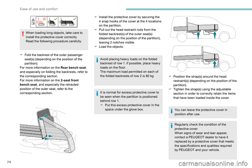 Peugeot Partner 2019  Owners Manual 74
When loading long objects, take care to 
install the protective cover correctly.
Read the following procedure carefully.
F
 
F
 old the backrest of the outer passenger 
seat(s) (depending on the po