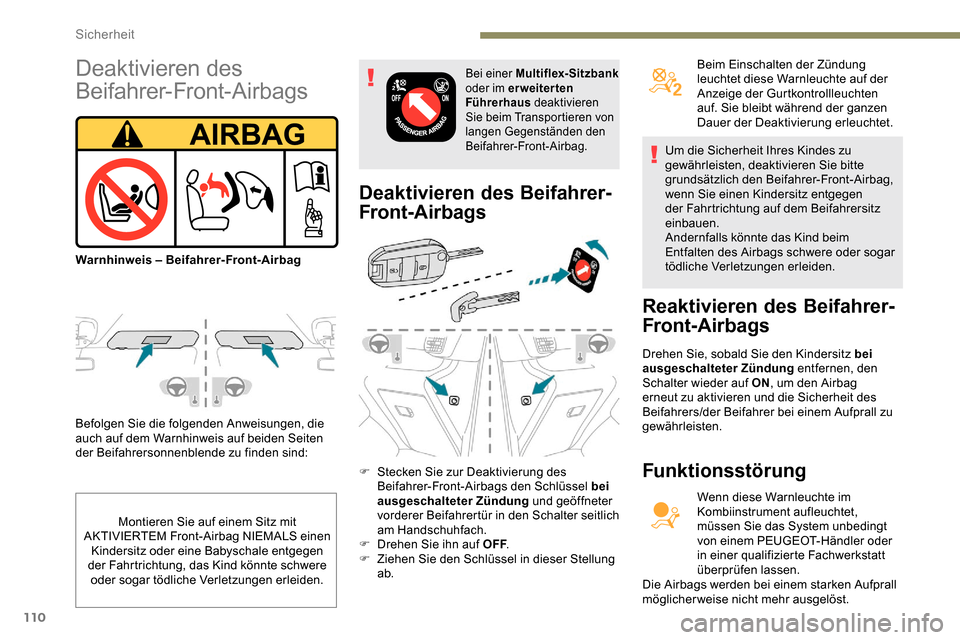 Peugeot Partner 2019  Betriebsanleitung (in German) 110
Befolgen Sie die folgenden Anweisungen, die 
auch auf dem Warnhinweis auf beiden Seiten 
der Beifahrersonnenblende zu finden sind:
Deaktivieren des Beifahrer-
Front-Airbags
F Stecken Sie zur Deakt
