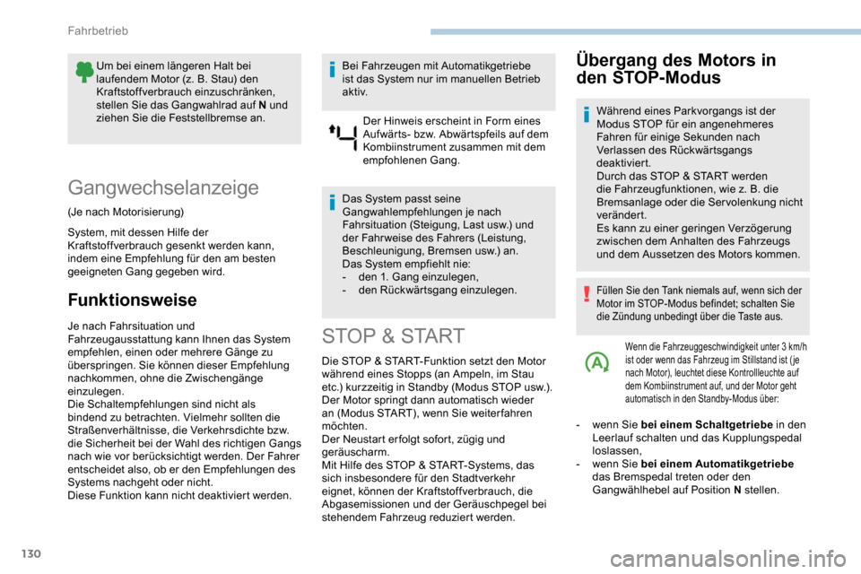 Peugeot Partner 2019  Betriebsanleitung (in German) 130
Um bei einem längeren Halt bei 
laufendem Motor (z.  B. Stau) den 
Kraftstoffverbrauch einzuschränken, 
stellen Sie das Gangwahlrad auf N und 
ziehen Sie die Feststellbremse an.
Gangwechselanzei