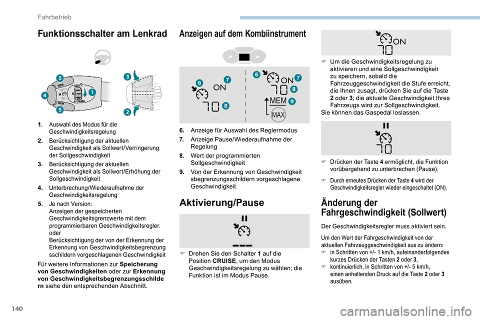 Peugeot Partner 2019  Betriebsanleitung (in German) 140
Funktionsschalter am Lenkrad
Für weitere Informationen zur Speicherung 
von Geschwindigkeiten oder zur Erkennung 
von Geschwindigkeitsbegrenzungsschilde
rn  siehe den entsprechenden Abschnitt.
1.