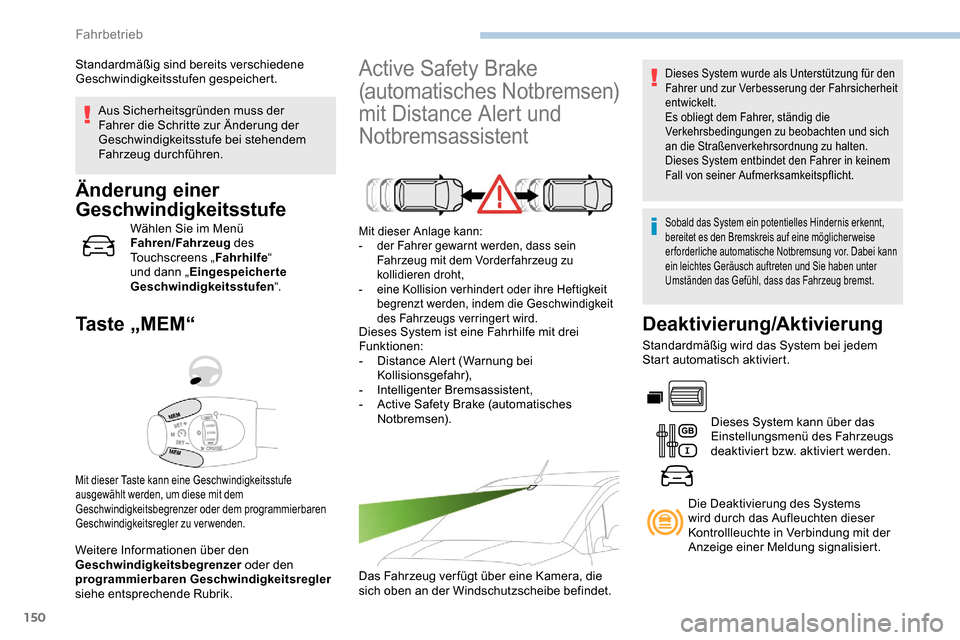 Peugeot Partner 2019  Betriebsanleitung (in German) 150
Aus Sicherheitsgründen muss der 
Fahrer die Schritte zur Änderung der 
Geschwindigkeitsstufe bei stehendem 
Fahrzeug durchführen.
Änderung einer 
Geschwindigkeitsstufe
Wählen Sie im Menü 
Fa
