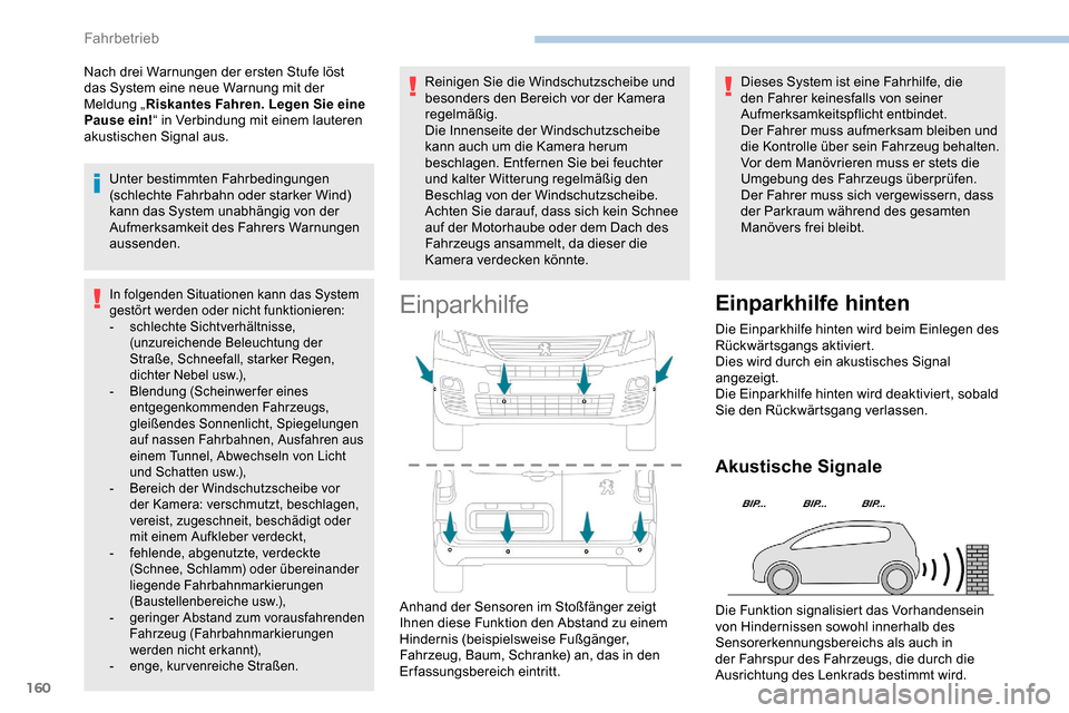 Peugeot Partner 2019  Betriebsanleitung (in German) 160
Nach drei Warnungen der ersten Stufe löst 
das System eine neue Warnung mit der 
Meldung „Riskantes Fahren. Legen Sie eine 
Pause ein! “ in Verbindung mit einem lauteren 
akustischen Signal a