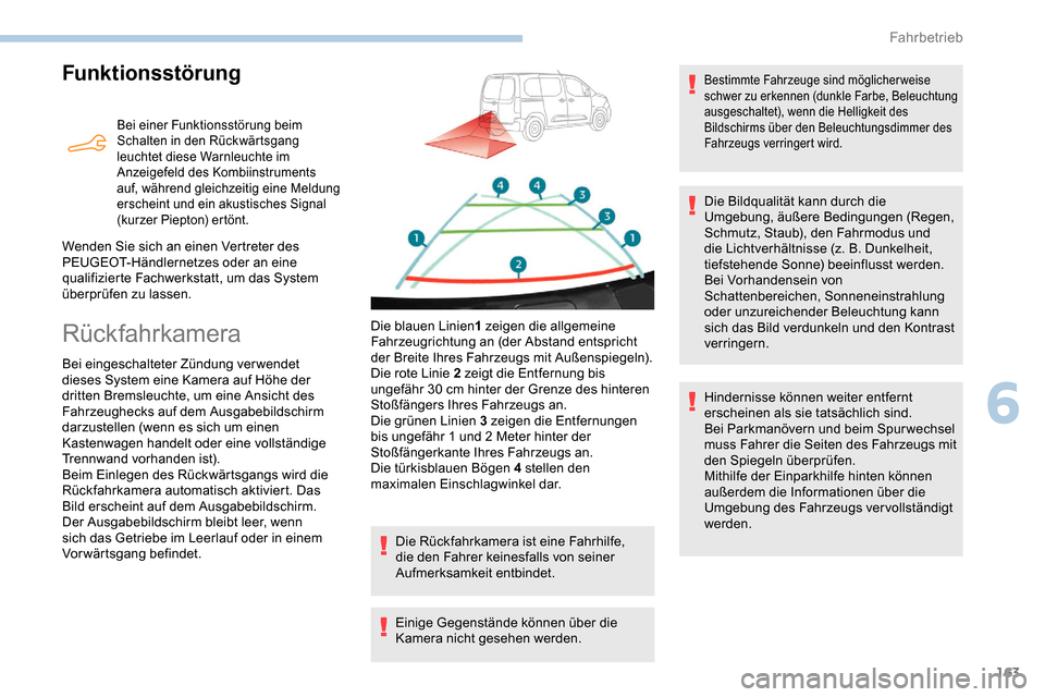 Peugeot Partner 2019  Betriebsanleitung (in German) 163
Funktionsstörung
Bei einer Funktionsstörung beim 
Schalten in den Rückwärtsgang 
leuchtet diese Warnleuchte im 
Anzeigefeld des Kombiinstruments 
auf, während gleichzeitig eine Meldung 
ersch