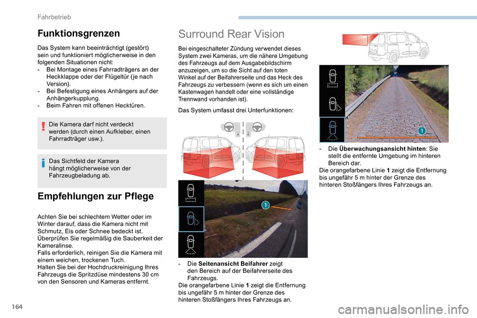 Peugeot Partner 2019  Betriebsanleitung (in German) 164
Empfehlungen zur Pflege
Achten Sie bei schlechtem Wetter oder im 
Winter darauf, dass die Kamera nicht mit 
Schmutz, Eis oder Schnee bedeckt ist.
Überprüfen Sie regelmäßig die Sauberkeit der 
