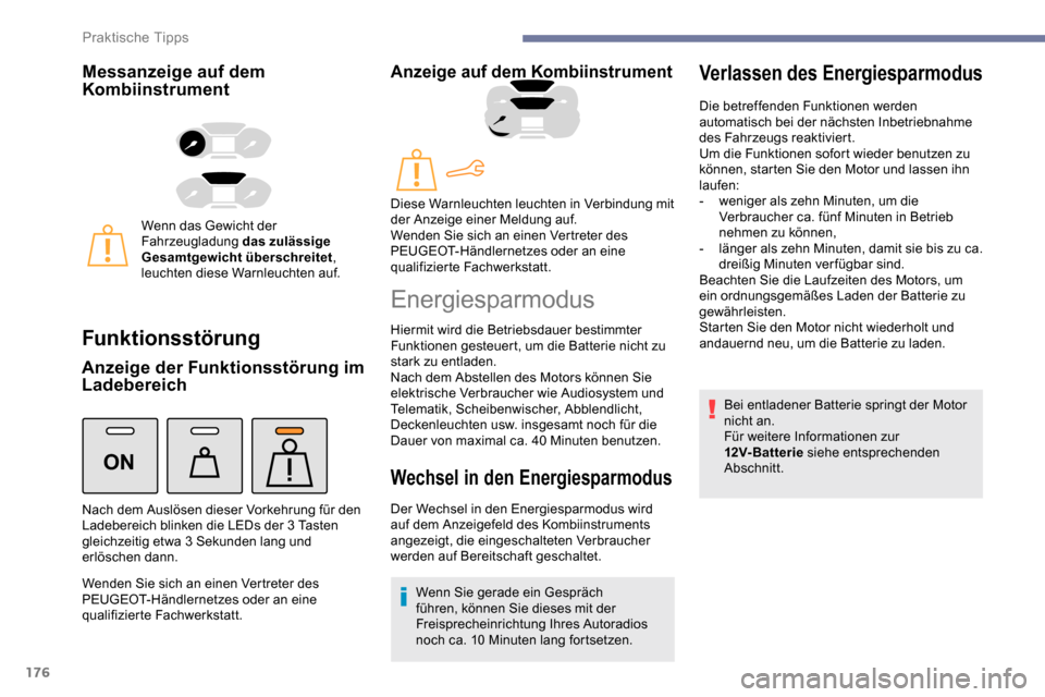 Peugeot Partner 2019  Betriebsanleitung (in German) 176
ON
Messanzeige auf dem 
Kombiinstrument
Wenn das Gewicht der 
Fahrzeugladung das zulässige 
Gesamtgewicht überschreitet, 
leuchten diese Warnleuchten auf.
Funktionsstörung
Anzeige der Funktions