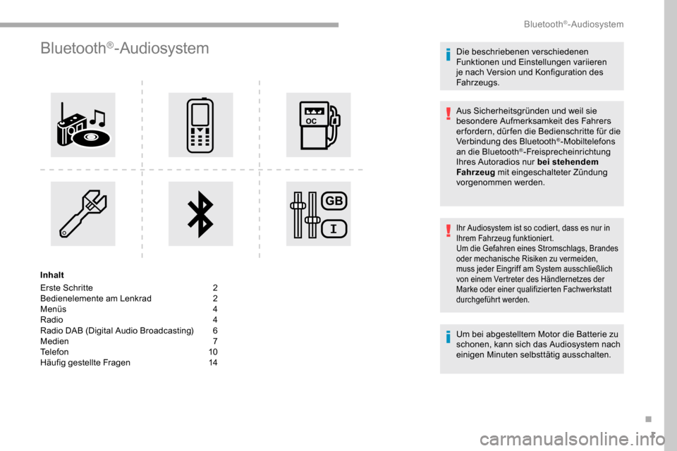 Peugeot Partner 2019  Betriebsanleitung (in German) 1
Bluetooth®-Audiosystem
Inhalt
Erste Schritte 
2
B

edienelemente am Lenkrad
 2
M

enüs  
4
R

adio   4
Radio DAB (Digital Audio Broadcasting)
 
6
M

edien
 
 7
Telefon
 

10
Häufig gestellte Frag