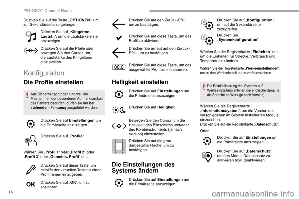 Peugeot Partner 2019  Betriebsanleitung (in German) 16
Drücken Sie auf die Taste „OPTIONEN“, um 
zur Sekundärseite zu gelangen.
Drücken Sie auf „ Klingelton-
Lautst.: “, um die Lautstärkeleiste 
anzuzeigen.
Drücken Sie auf die Pfeile oder 