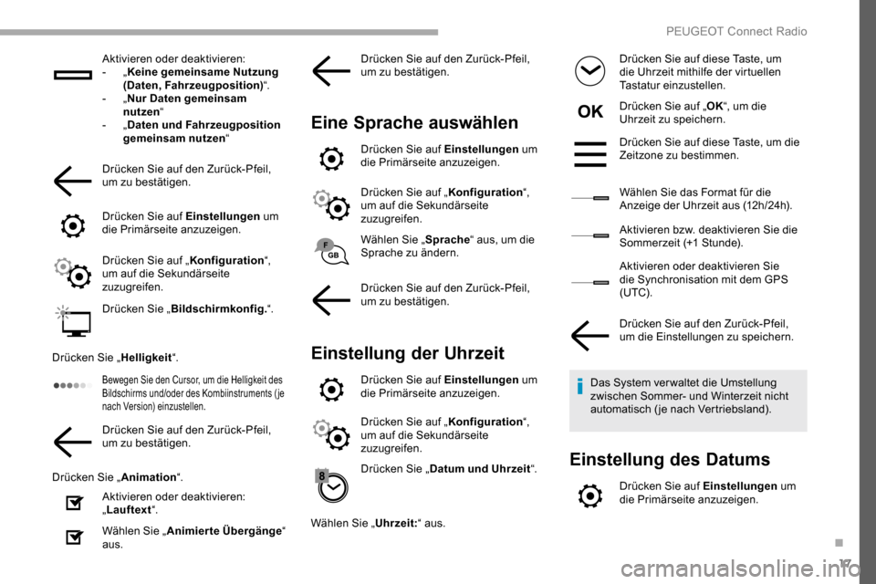 Peugeot Partner 2019  Betriebsanleitung (in German) 17
Aktivieren oder deaktivieren:
-  „Keine gemeinsame Nutzung 
(Daten, Fahrzeugposition) “.
-
  „Nur Daten gemeinsam 
nutzen “
-
  „Daten und Fahrzeugposition 
gemeinsam nutzen “
Drücken 