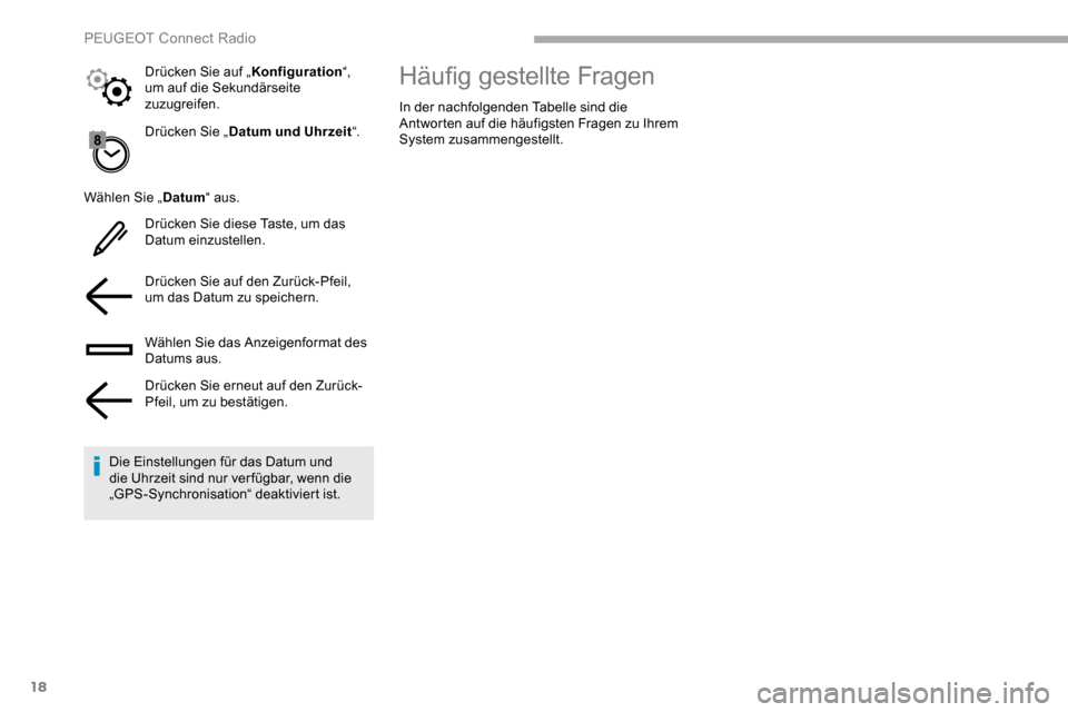 Peugeot Partner 2019  Betriebsanleitung (in German) 18
Drücken Sie „Datum und Uhrzeit “.
Wählen Sie „ Datum“ aus.
Drücken Sie diese Taste, um das 
Datum einzustellen.
Drücken Sie auf den Zurück-Pfeil, 
um das Datum zu speichern.
Wählen Si