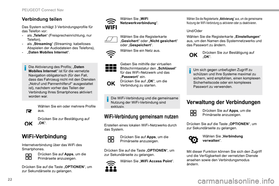 Peugeot Partner 2019  Betriebsanleitung (in German) 22
Verbindung teilen
Das System schlägt 3 Verbindungsprofile für 
d as Telefon vor:
-
 
a
 ls „Telefon “ (Freisprecheinrichtung, nur 
Telefon),
-
 
a
 ls „Streaming “ (Streaming: kabelloses 