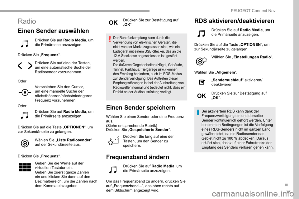 Peugeot Partner 2019  Betriebsanleitung (in German) 23
Radio
Einen Sender auswählen
Drücken Sie auf Radio Media, um 
die Primärseite anzuzeigen.
Drücken Sie „ Frequenz“.
Drücken Sie auf eine der Tasten, 
um eine automatische Suche der 
Radiose