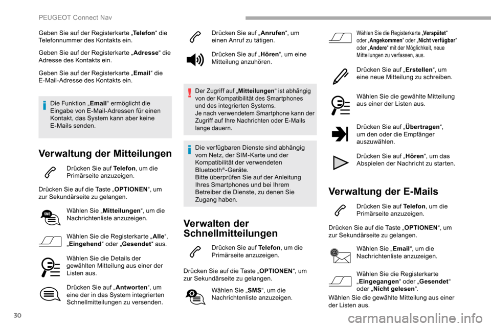 Peugeot Partner 2019  Betriebsanleitung (in German) 30
Geben Sie auf der Registerkarte „Telefon“ die 
Telefonnummer des Kontakts ein.
Geben Sie auf der Registerkarte „ Adresse“ die 
Adresse des Kontakts ein.
Geben Sie auf der Registerkarte „ 