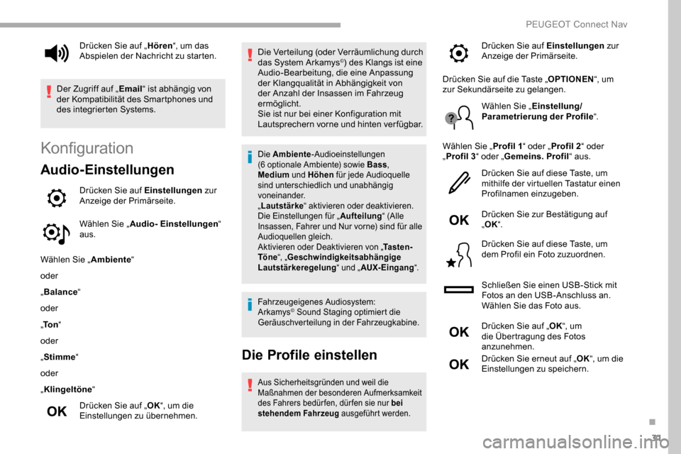 Peugeot Partner 2019  Betriebsanleitung (in German) 31
Konfiguration
Audio-Einstellungen
Drücken Sie auf Einstellungen zur 
Anzeige der Primärseite.
Wählen Sie „ Audio- Einstellungen “ 
aus.
Wählen Sie „ Ambiente“
oder
„ Balance “
oder
