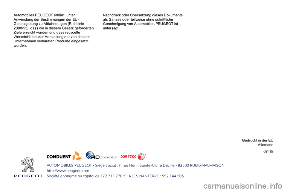 Peugeot Partner 2019  Betriebsanleitung (in German) 07-18
Automobiles PEUGEOT erklärt, unter 
Anwendung der Bestimmungen der EU-
Gesetzgebung zu Altfahrzeugen (Richtlinie 
2000/53), dass die in diesem Gesetz geforderten 
Ziele erreicht wurden und dass