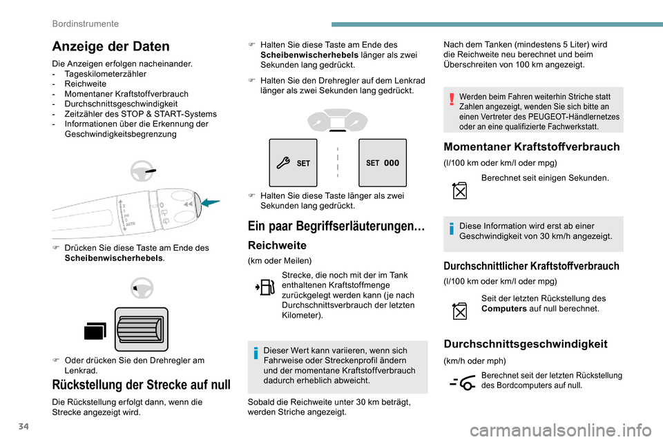 Peugeot Partner 2019  Betriebsanleitung (in German) 34
Anzeige der Daten
Die Anzeigen erfolgen nacheinander.
- Tageskilometerzähler
-
 

Reichweite
-
 M

omentaner Kraftstoffverbrauch
-
 

Durchschnittsgeschwindigkeit
-
 
Z
 eitzähler des STOP & STAR