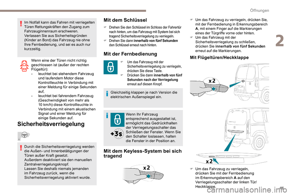 Peugeot Partner 2019  Betriebsanleitung (in German) 43
Wenn eine der Türen nicht richtig 
geschlossen ist (außer der rechten 
Flügeltür):
-
 l
euchtet bei stehendem Fahrzeug 
und laufendem Motor diese 
Kontrollleuchte in Verbindung mit 
einer Meldu