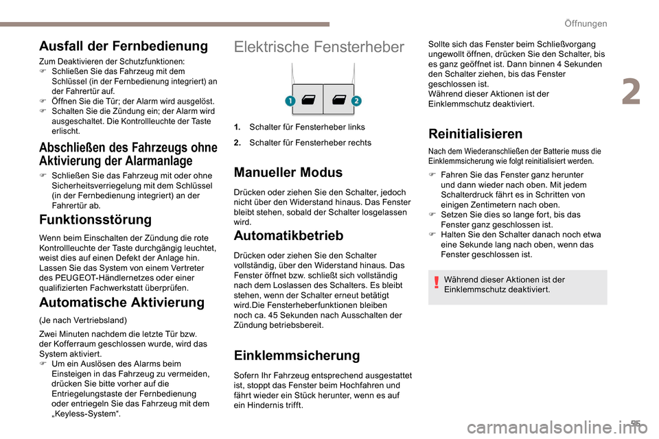 Peugeot Partner 2019  Betriebsanleitung (in German) 55
Elektrische Fensterheber
1.Schalter für Fensterheber links
2. Schalter für Fensterheber rechts
Manueller Modus
Automatikbetrieb
Drücken oder ziehen Sie den Schalter 
vollständig, über den Wide