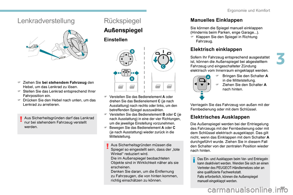 Peugeot Partner 2019  Betriebsanleitung (in German) 57
Lenkradverstellung
F Ziehen Sie bei stehendem Fahrzeug den 
Hebel, um das Lenkrad zu lösen.
F
 
S
 tellen Sie das Lenkrad entsprechend Ihrer 
Fahrposition ein.
F
 
D
 rücken Sie den Hebel nach un