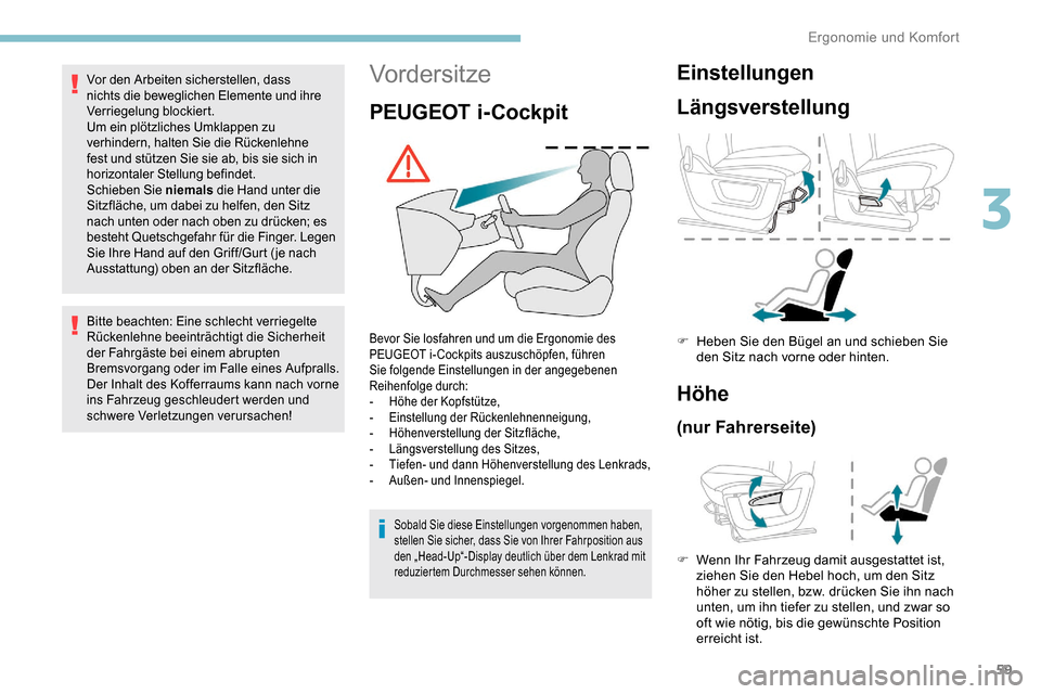 Peugeot Partner 2019  Betriebsanleitung (in German) 59
Vordersitze
PEUGEOT i-Cockpit
Bevor Sie losfahren und um die Ergonomie des 
PEUGEOT i- Cockpits auszuschöpfen, führen 
Sie folgende Einstellungen in der angegebenen 
Reihenfolge durch:
- 
H
 öhe