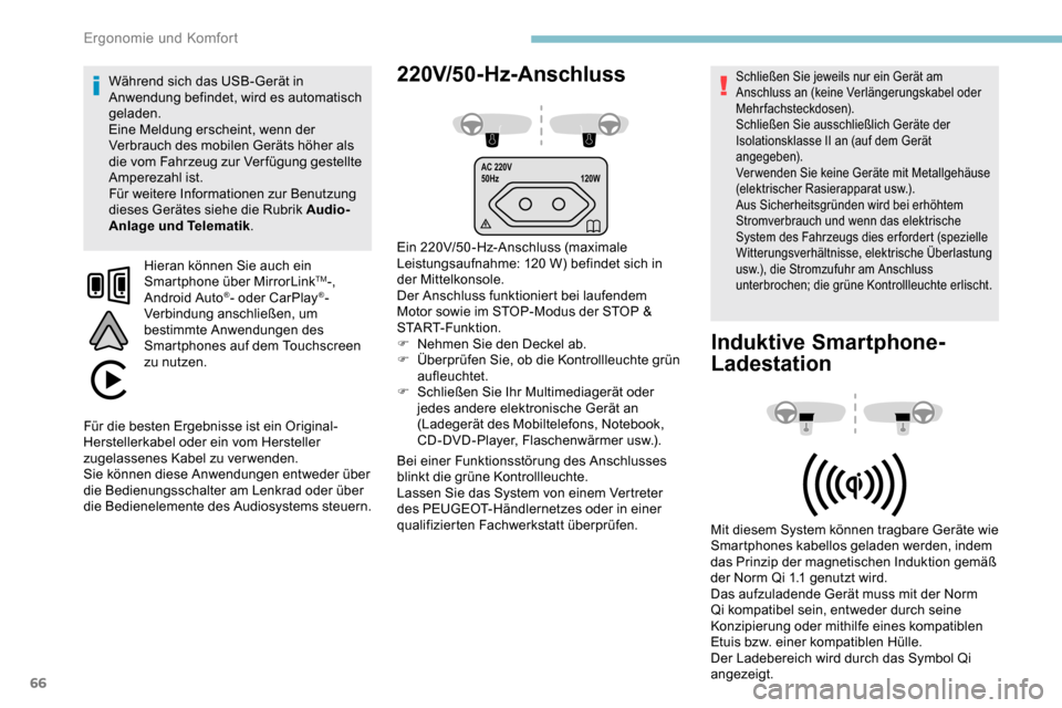 Peugeot Partner 2019  Betriebsanleitung (in German) 66
AC 220V
50Hz120W
220V/50-Hz-Anschluss
Ein 220V/50-Hz-Anschluss (maximale 
Leistungsaufnahme: 120
  W) befindet sich in 
der Mittelkonsole.
Der Anschluss funktioniert bei laufendem 
Motor sowie im S