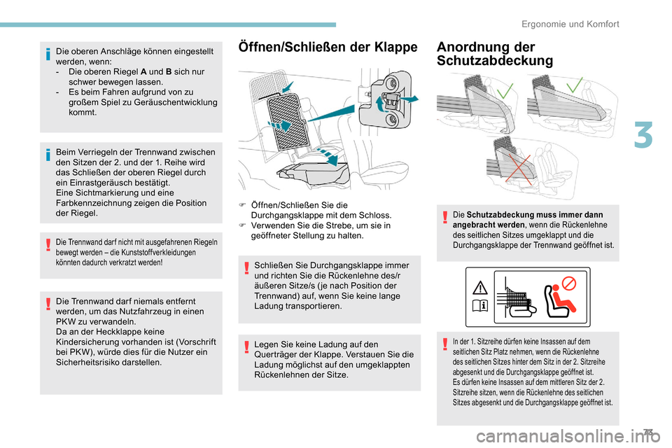 Peugeot Partner 2019  Betriebsanleitung (in German) 73
Die oberen Anschläge können eingestellt 
werden, wenn:
-
 D
ie oberen Riegel A und B sich nur 
schwer bewegen lassen.
-
 
E
 s beim Fahren aufgrund von zu 
großem Spiel zu Geräuschentwicklung 
