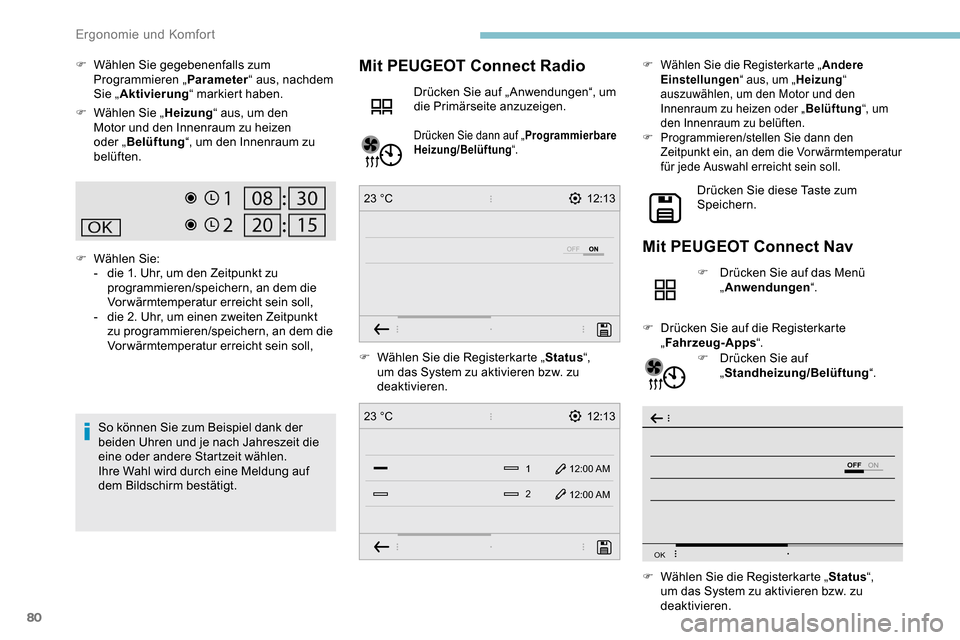 Peugeot Partner 2019  Betriebsanleitung (in German) 80
12:13
1 12:00 AM12:00 AM
2
23 °C
12:13
23 °C
OFF
OK
F Wählen Sie gegebenenfalls zum 
Programmieren „ Parameter“ aus, nachdem 
Sie „ Aktivierung “ markiert haben.
F
 
W
 ählen Sie „ He