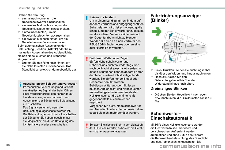Peugeot Partner 2019  Betriebsanleitung (in German) 86
Drehen Sie den Ring:
F e inmal nach vorne, um die 
Nebelscheinwerfer einzuschalten,
F
 
e
 in zweites Mal nach vorne, um die 
Nebelschlussleuchten einzuschalten,
F
 
e
 inmal nach hinten, um die 
N