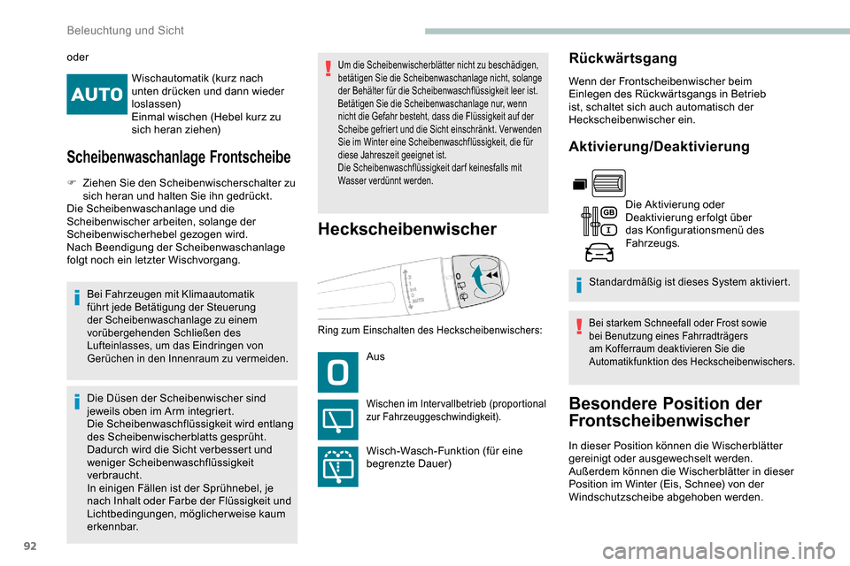 Peugeot Partner 2019  Betriebsanleitung (in German) 92
Wischautomatik (kurz nach 
unten drücken und dann wieder 
loslassen)
Einmal wischen (Hebel kurz zu 
sich heran ziehen)
Scheibenwaschanlage Frontscheibe
F Ziehen Sie den Scheibenwischerschalter zu 