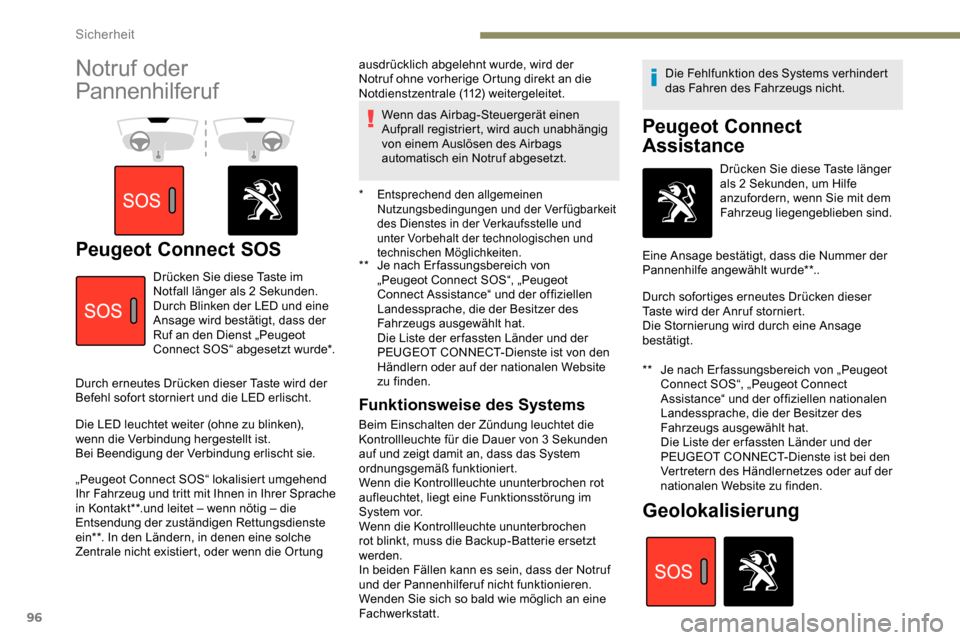 Peugeot Partner 2019  Betriebsanleitung (in German) 96
Notruf oder 
Pannenhilferuf
Peugeot Connect SOS**  Je nach Er fassungsbereich von „Peugeot Connect SOS“, „Peugeot 
Connect Assistance“ und der offiziellen 
Landessprache, die der Besitzer d