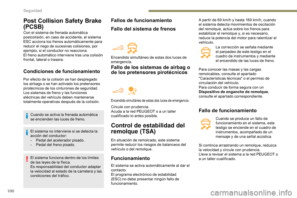 Peugeot Partner 2019  Manual del propietario (in Spanish) 100
Post Collision Safety Brake 
(PCSB)
Con el sistema de frenada automática 
postcolisión, en caso de accidente, el sistema 
ESC acciona los frenos automáticamente para 
reducir el riego de sucesi