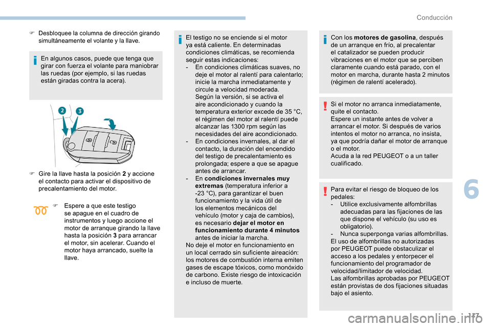 Peugeot Partner 2019 Manual del propietario (in Spanish) 117
En algunos casos, puede que tenga que
girar con fuerza el volante para maniobrar
las ruedas (por ejemplo, si las ruedas
están giradas contra la acera).
F Desbloquee la columna de dirección gi Peugeot Partner 2019 Manual del propietario (in Spanish) 117
En algunos casos, puede que tenga que
girar con fuerza el volante para maniobrar
las ruedas (por ejemplo, si las ruedas
están giradas contra la acera).
F Desbloquee la columna de dirección gi