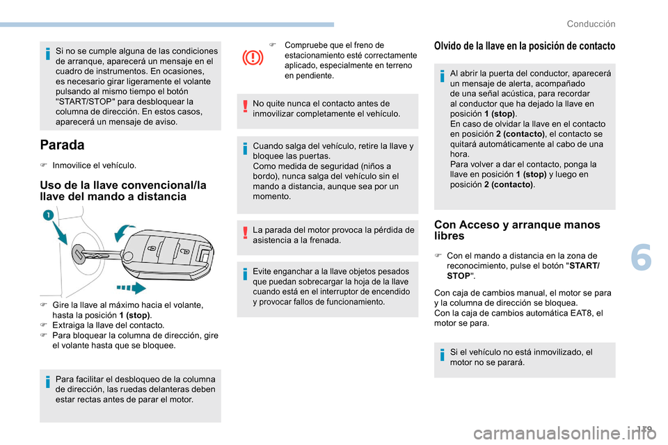 Peugeot Partner 2019 Manual del propietario (in Spanish) 119
Si no se cumple alguna de las condiciones
de arranque, aparecerá un mensaje en el
cuadro de instrumentos. En ocasiones,
es necesario girar ligeramente el volante
pulsando al mismo tiempo el b Peugeot Partner 2019 Manual del propietario (in Spanish) 119
Si no se cumple alguna de las condiciones
de arranque, aparecerá un mensaje en el
cuadro de instrumentos. En ocasiones,
es necesario girar ligeramente el volante
pulsando al mismo tiempo el b