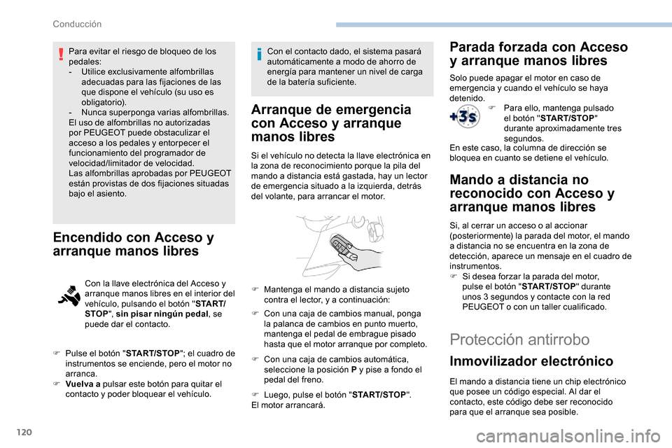Peugeot Partner 2019 Manual del propietario (in Spanish) 120
Para evitar el riesgo de bloqueo de los
pedales:
-
Ut
ilice exclusivamente alfombrillas
adecuadas para las fijaciones de las
que dispone el vehículo (su uso es
obligatorio).
-
N
unca super Peugeot Partner 2019 Manual del propietario (in Spanish) 120
Para evitar el riesgo de bloqueo de los
pedales:
-
Ut
ilice exclusivamente alfombrillas
adecuadas para las fijaciones de las
que dispone el vehículo (su uso es
obligatorio).
-
N
unca super