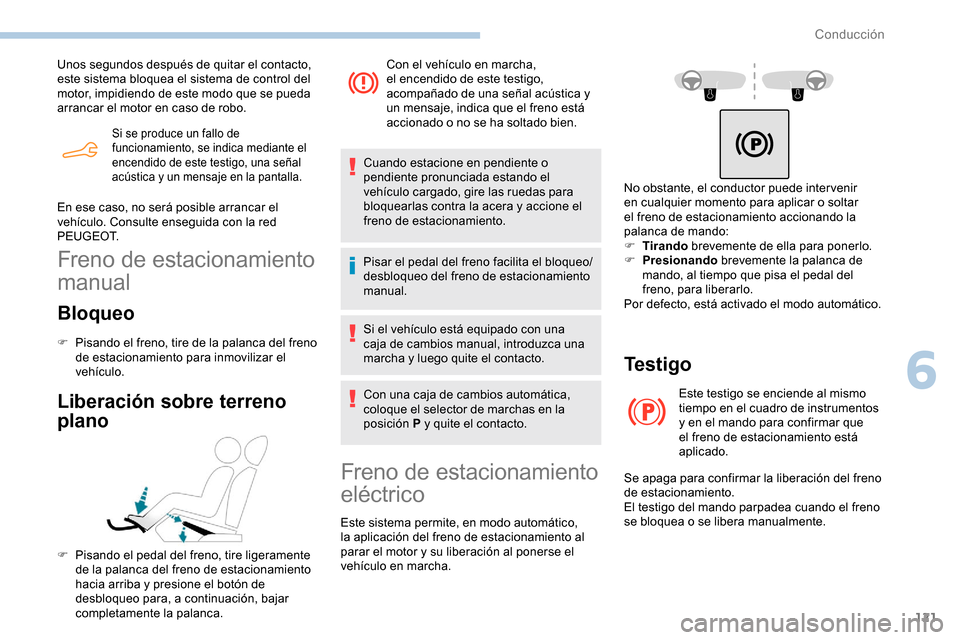 Peugeot Partner 2019 Manual del propietario (in Spanish) 121
Si se produce un fallo de
funcionamiento, se indica mediante el
encendido de este testigo, una señal
acústica y un mensaje en la pantalla.
Unos segundos después de quitar el contacto,
este Peugeot Partner 2019 Manual del propietario (in Spanish) 121
Si se produce un fallo de
funcionamiento, se indica mediante el
encendido de este testigo, una señal
acústica y un mensaje en la pantalla.
Unos segundos después de quitar el contacto,
este