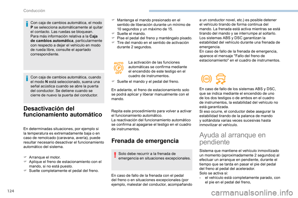 Peugeot Partner 2019 Manual del propietario (in Spanish) 124
Con caja de cambios automática, el modo
P se selecciona automáticamente al quitar
el contacto. Las ruedas se bloquean.
Para más información relativa a la Caja
de cambios automática, partic Peugeot Partner 2019 Manual del propietario (in Spanish) 124
Con caja de cambios automática, el modo
P se selecciona automáticamente al quitar
el contacto. Las ruedas se bloquean.
Para más información relativa a la Caja
de cambios automática, partic