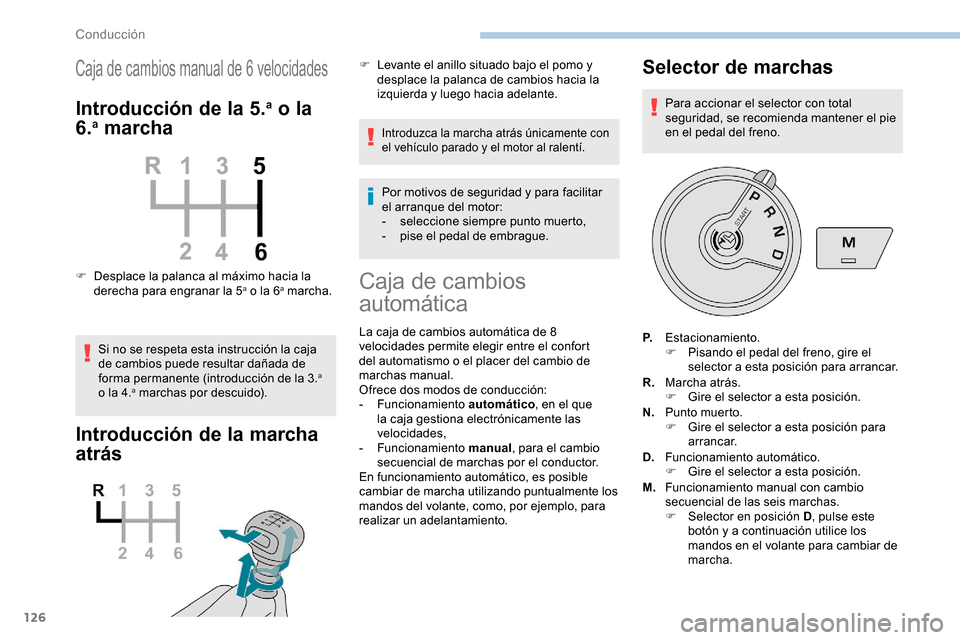 Peugeot Partner 2019 Manual del propietario (in Spanish) 126
Caja de cambios manual de 6 velocidades
Introducción de la 5.a o la
6.a marcha
F Desplace la palanca al máximo hacia la
derecha para engranar la 5a o la 6a marcha.
Si no se respeta esta instru Peugeot Partner 2019 Manual del propietario (in Spanish) 126
Caja de cambios manual de 6 velocidades
Introducción de la 5.a o la
6.a marcha
F Desplace la palanca al máximo hacia la
derecha para engranar la 5a o la 6a marcha.
Si no se respeta esta instru