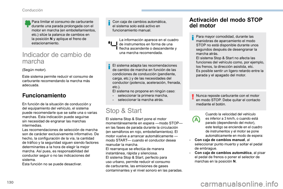 Peugeot Partner 2019  Manual del propietario (in Spanish) 130
Para limitar el consumo de carburante 
durante una parada prolongada con el 
motor en marcha (en embotellamientos, 
etc.) sitúe la palanca de cambios en 
la posición N y aplique el freno de 
est