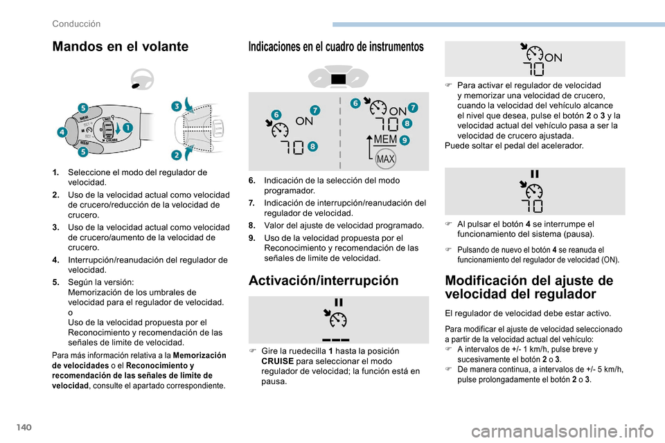 Peugeot Partner 2019 Manual del propietario (in Spanish) 140
Mandos en el volante
Para más información relativa a la Memorización
de velocidades o el Reconocimiento y
recomendación de las señales de limite de
velocidad , consulte el apartado corresp Peugeot Partner 2019 Manual del propietario (in Spanish) 140
Mandos en el volante
Para más información relativa a la Memorización
de velocidades o el Reconocimiento y
recomendación de las señales de limite de
velocidad , consulte el apartado corresp